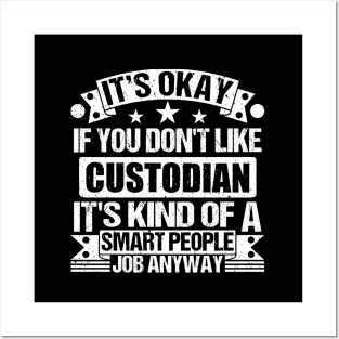 Custodian lover It's Okay If You Don't Like Custodian It's Kind Of A Smart People job Anyway Posters and Art